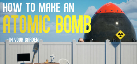 如何在你的花园里制造原子弹|如何在自家花园制造原子弹/How to Make an Atomic Bomb in Your Garden v1.06 免安装中文版-OG资源站