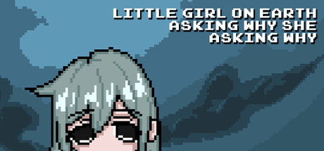 尘世小女孩,不停追问缘由/Little Girl On Earth Asking Why She Asking Why Build.22311457 免安装中文版-OG资源站